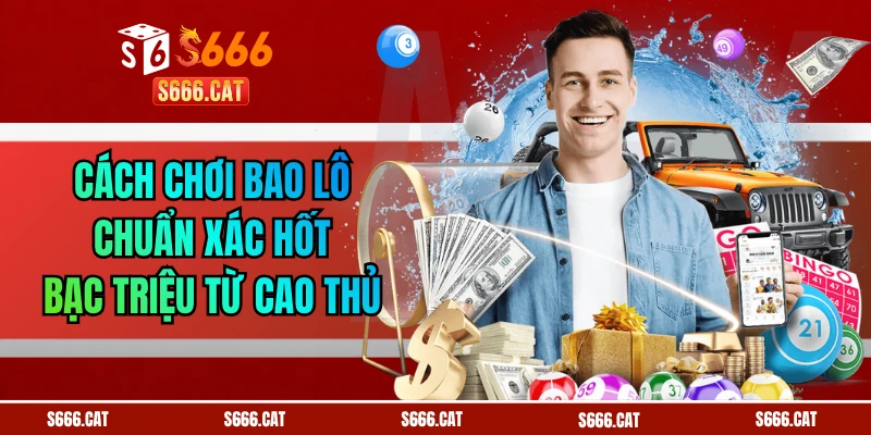 Cách Chơi Bao Lô Chuẩn Xác Hốt Bạc Triệu Từ Cao Thủ