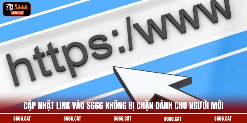 Cập nhật link vào S666 không bị chặn dành cho người mới
