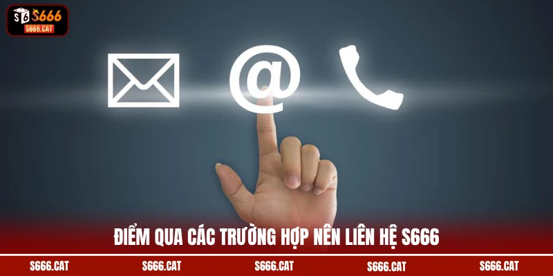 Điểm qua các trường hợp nên liên hệ S666