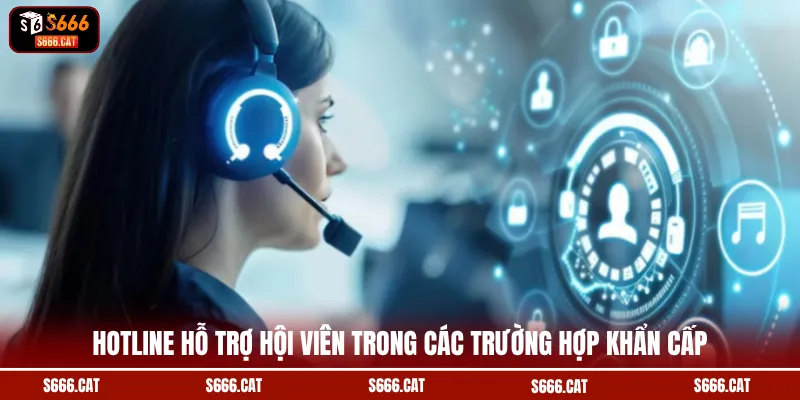Hotline hỗ trợ hội viên trong các trường hợp khẩn cấp