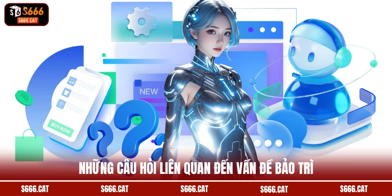 Những câu hỏi liên quan đến vấn đề bảo trì