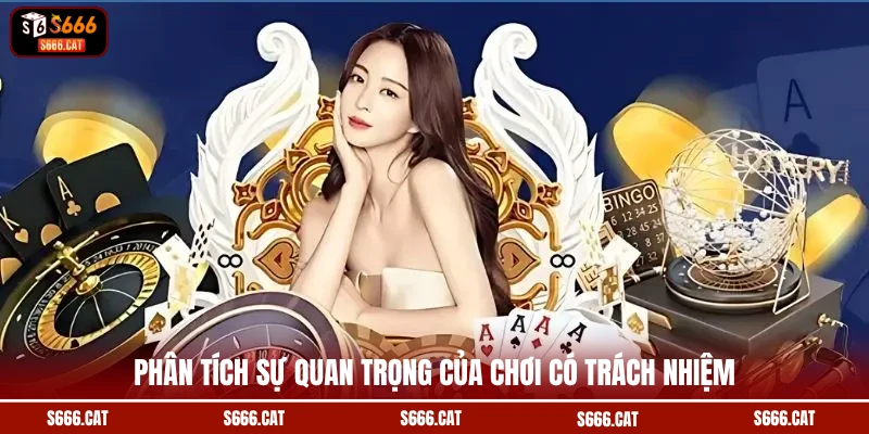 Phân tích sự quan trọng của chơi có trách nhiệm