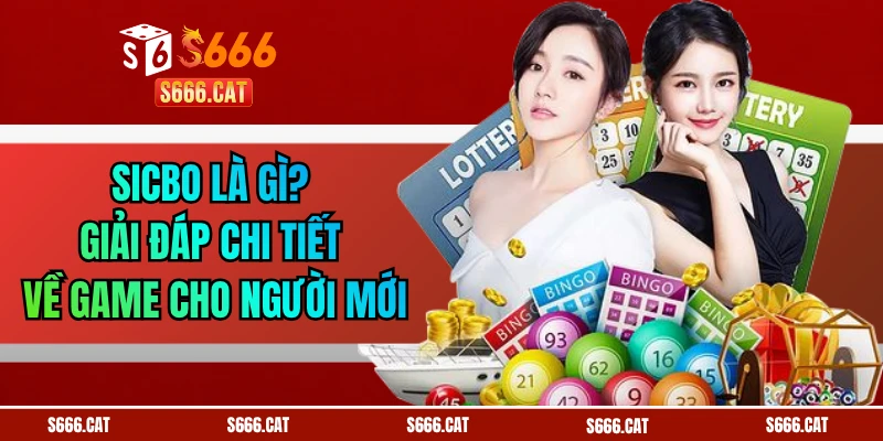 Sicbo Là Gì? Giải Đáp Chi Tiết Về Game Cho Người Mới